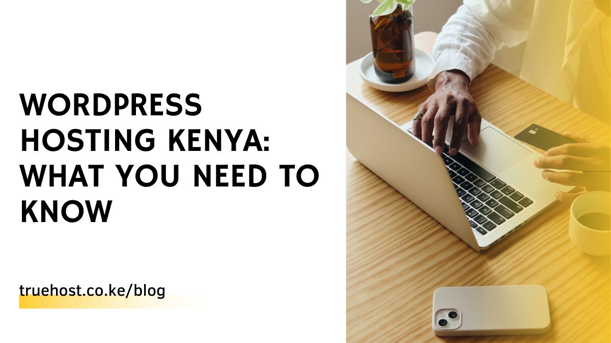 WordPress Hosting Kenya: What You Need To Know