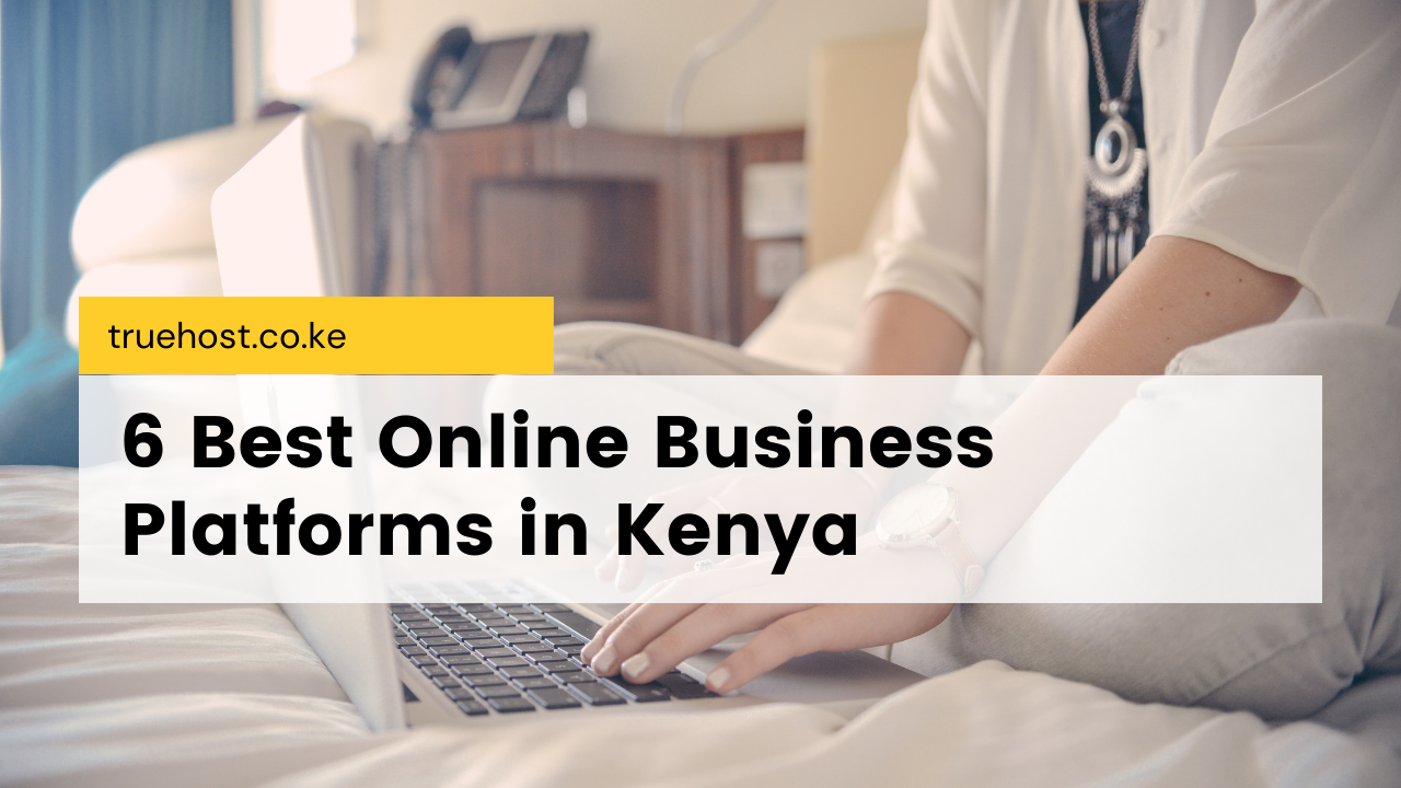 The Ultimate Guide to the Best Online Business Platforms in Kenya: From Start-Up to Success