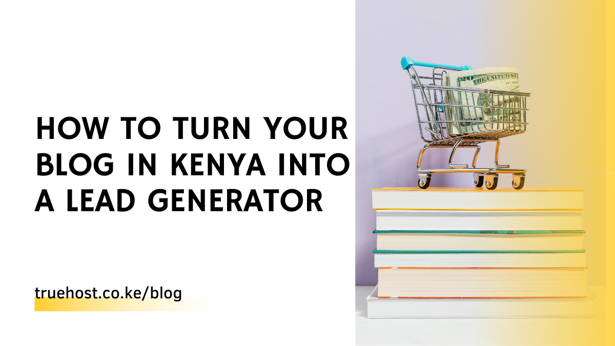 How to Turn Your Blog in Kenya into a Lead Generator