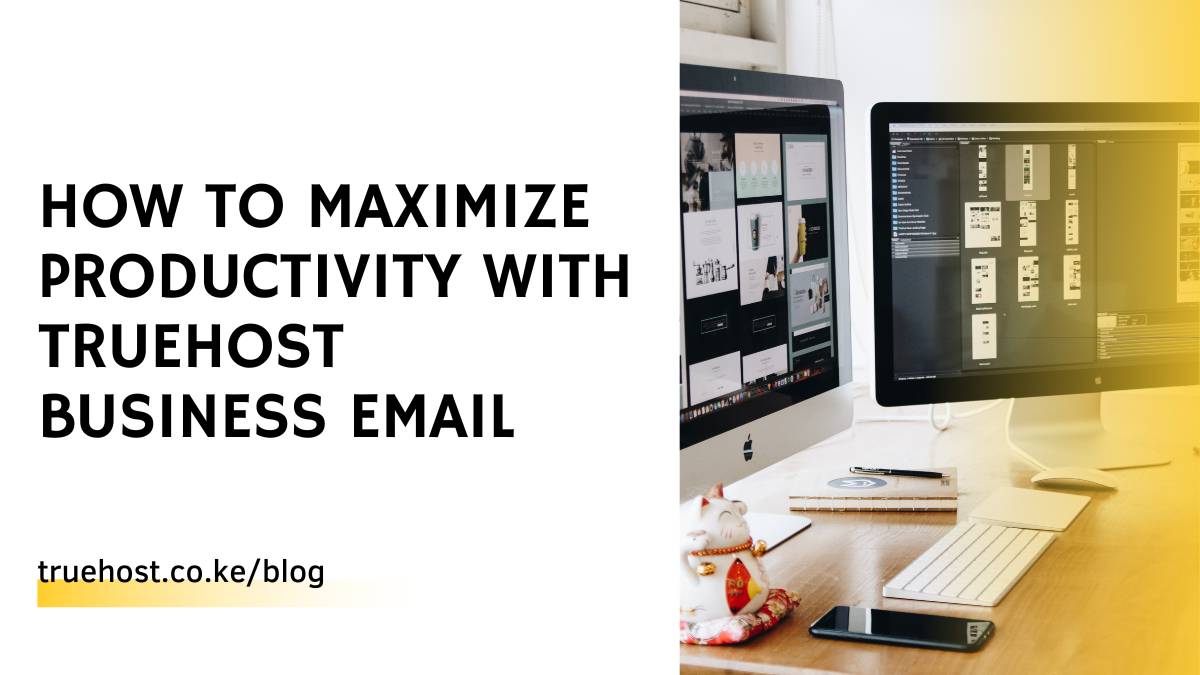 How to Maximize Productivity with Truehost Business Email