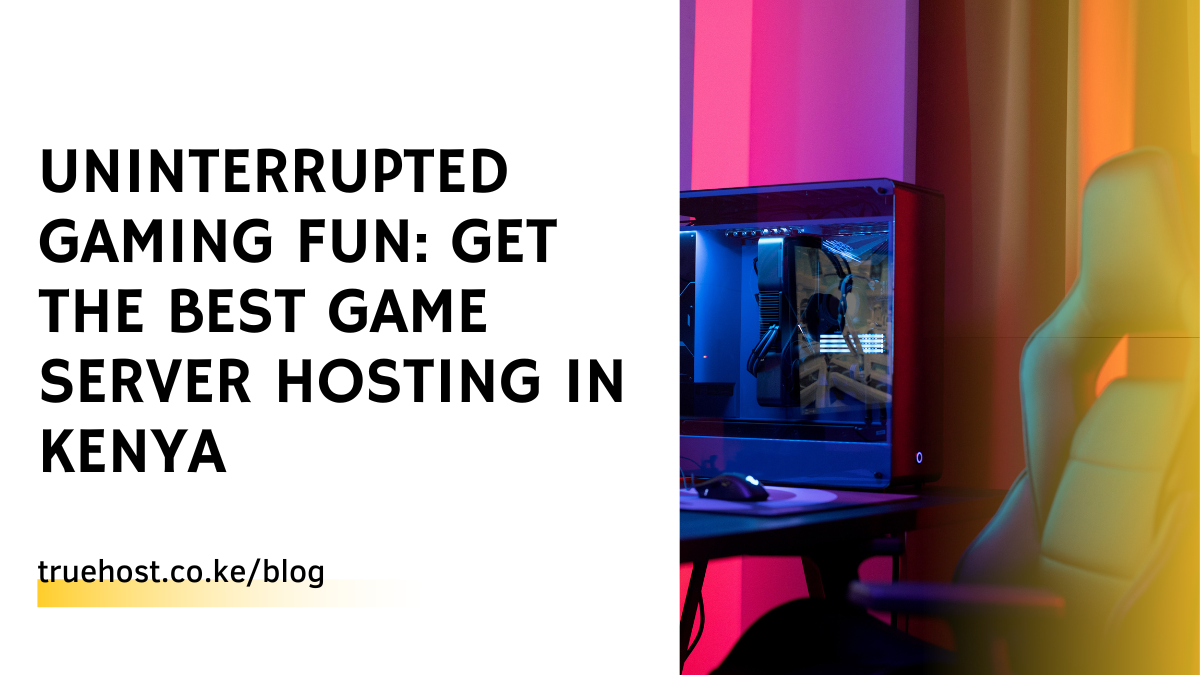 Uninterrupted Gaming Fun: Get the Best Game Server Hosting in Kenya