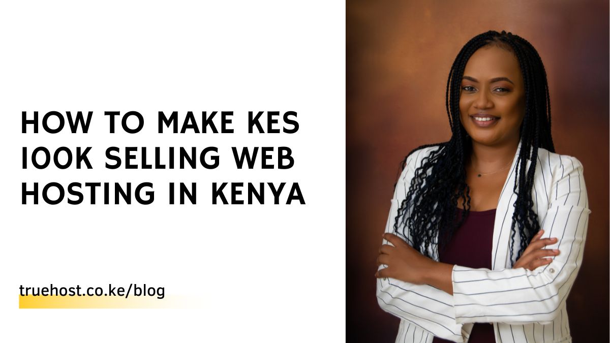 How to Make KES 100K Selling Web Hosting in Kenya
